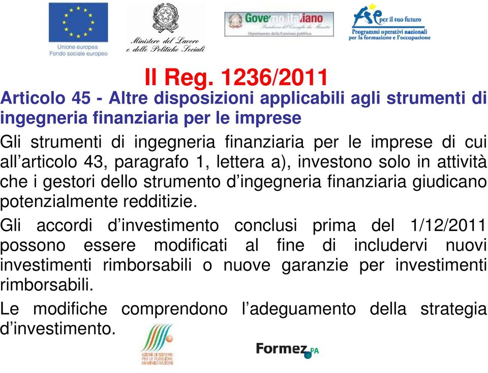 finanziaria per le imprese di cui all articolo 43, paragrafo 1, lettera a), investono solo in attività che i gestori dello strumento d ingegneria