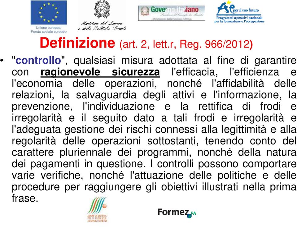 relazioni, la salvaguardia degli attivi e l'informazione, la prevenzione, l'individuazione e la rettifica di frodi e irregolarità e il seguito dato a tali frodi e irregolarità e l'adeguata