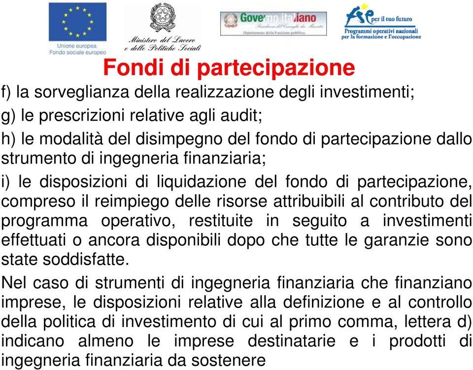 restituite in seguito a investimenti effettuati o ancora disponibili dopo che tutte le garanzie sono state soddisfatte.