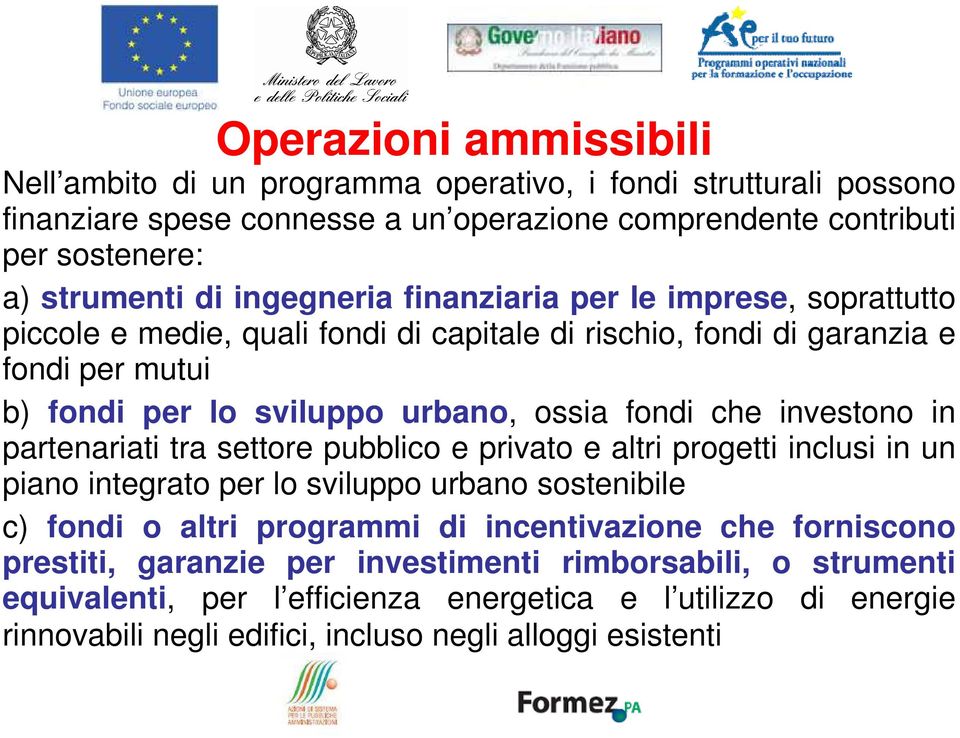 investono in partenariati tra settore pubblico e privato e altri progetti inclusi in un piano integrato per lo sviluppo urbano sostenibile c) fondi o altri programmi di incentivazione che