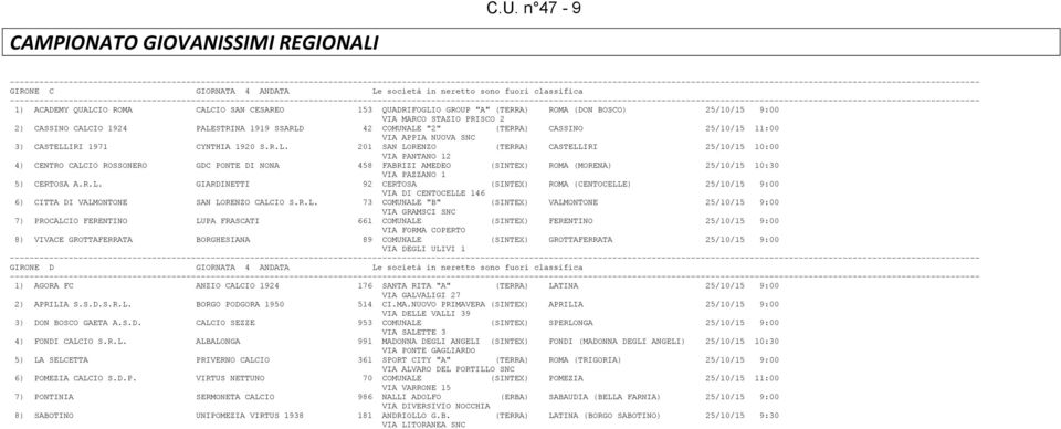 GROUP "A" (TERRA) ROMA (DON BOSCO) 25/10/15 9:00 VIA MARCO STAZIO PRISCO 2 2) CASSINO CALCIO 1924 PALESTRINA 1919 SSARLD 42 COMUNALE "2" (TERRA) CASSINO 25/10/15 11:00 VIA APPIA NUOVA SNC 3)