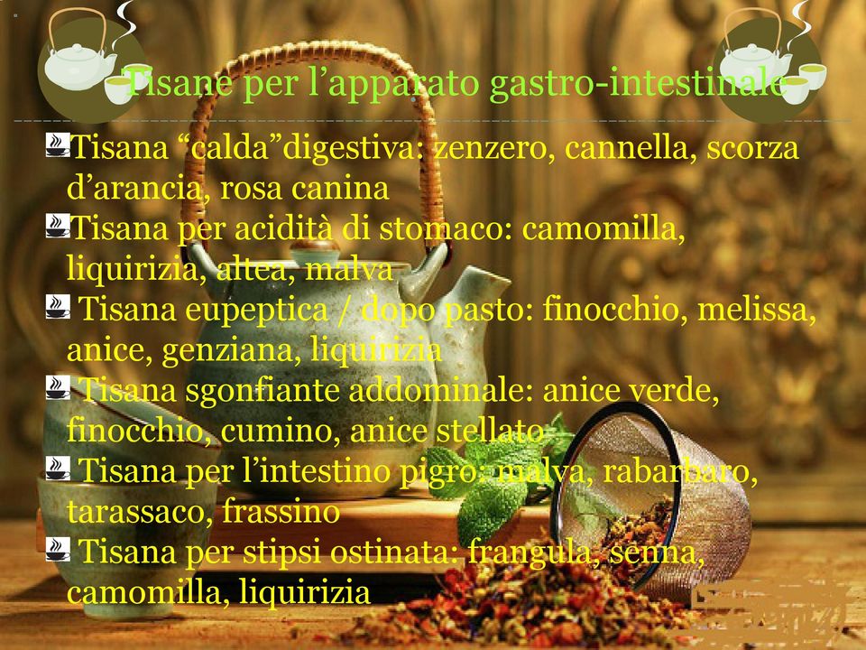 anice, genziana, liquirizia Tisana sgonfiante addominale: anice verde, finocchio, cumino, anice stellato Tisana per l