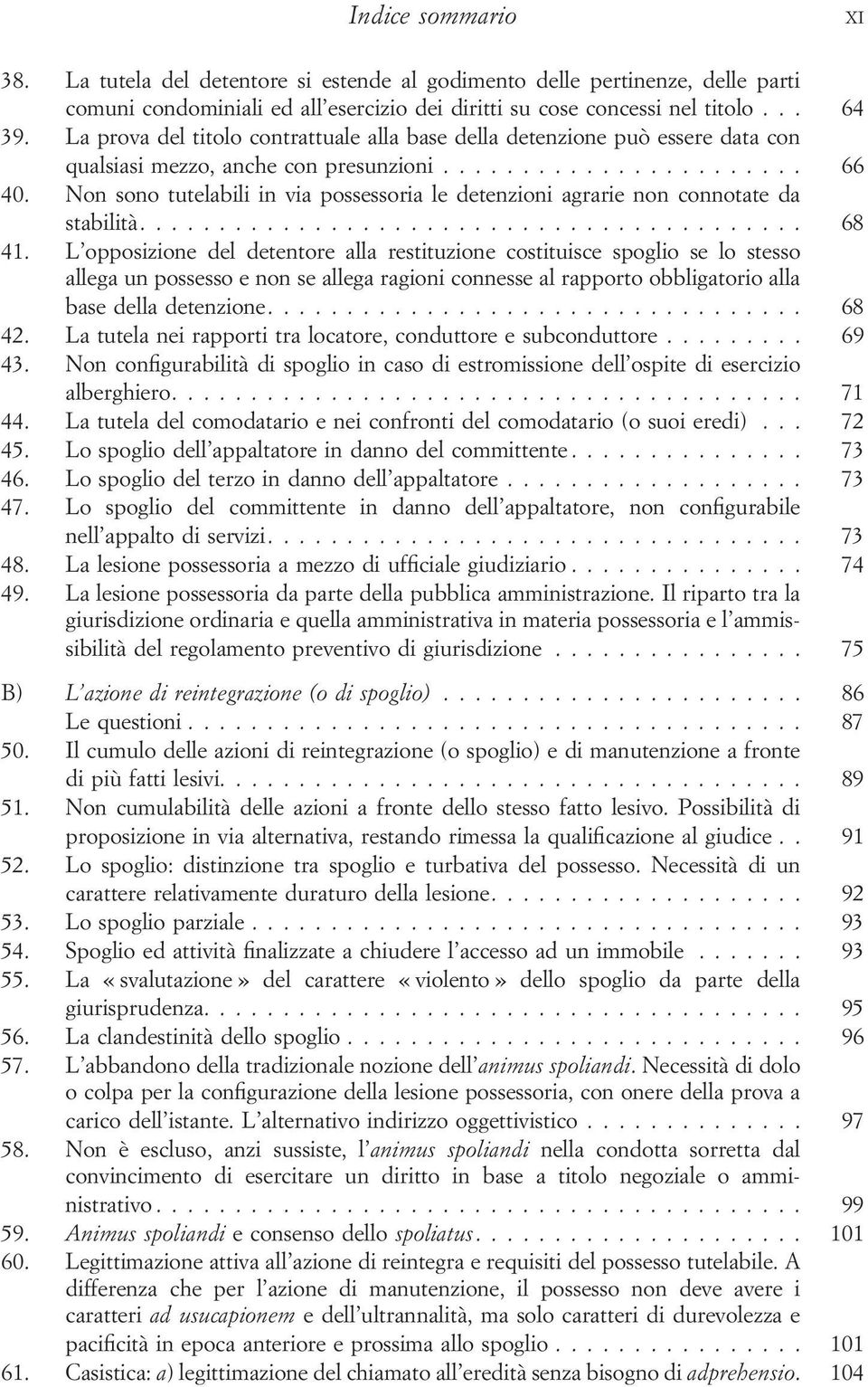 Non sono tutelabili in via possessoria le detenzioni agrarie non connotate da stabilità.... 68 41.