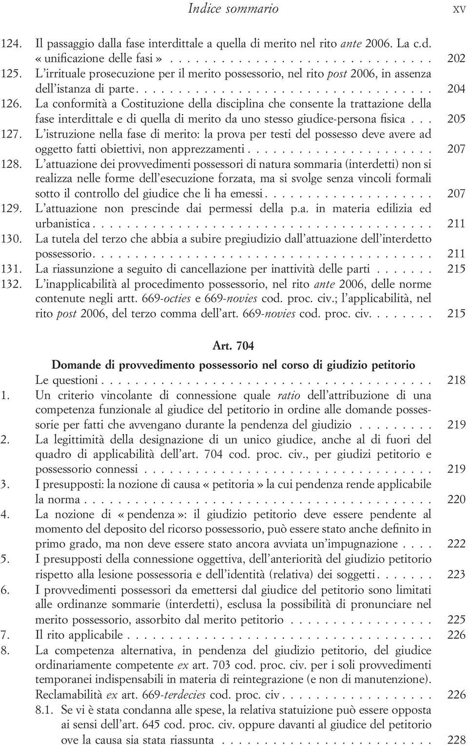 La conformità a Costituzione della disciplina che consente la trattazione della fase interdittale e di quella di merito da uno stesso giudice-persona fisica... 205 127.