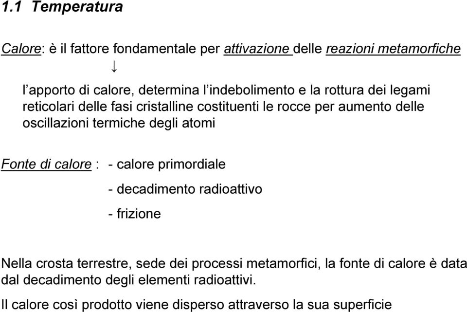 degli atomi Fonte di calore : - calore primordiale - decadimento radioattivo - frizione Nella crosta terrestre, sede dei processi