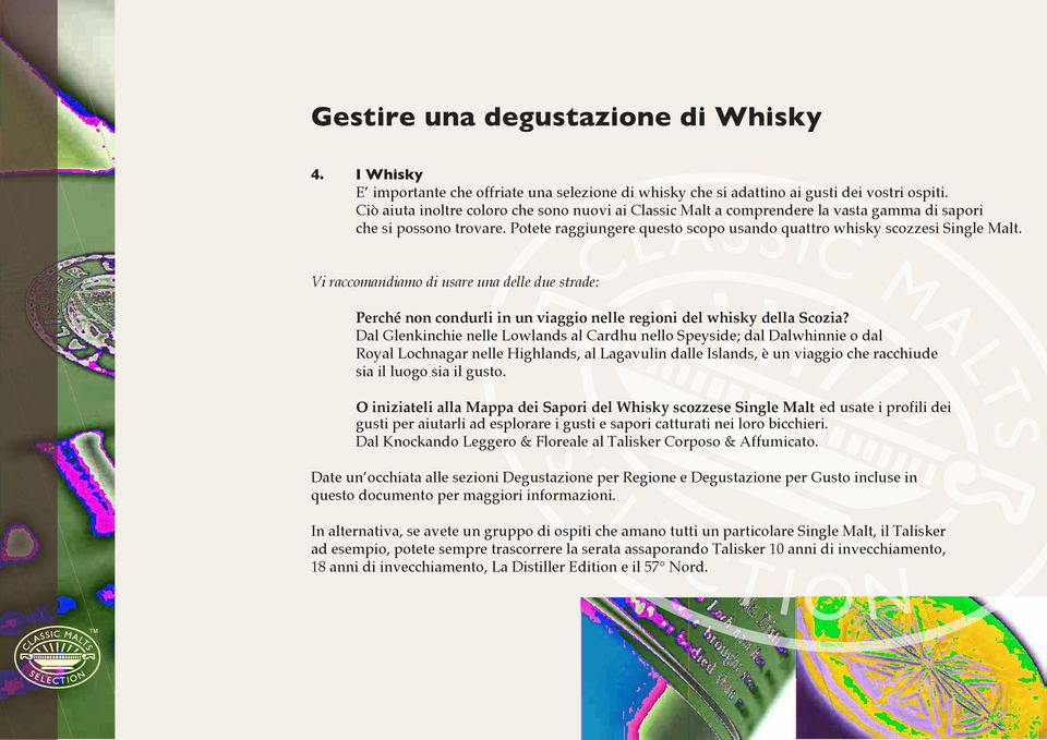 Vi raccomandiamo di usare una delle due strade: Perché non condurli in un viaggio nelle regioni del whisky della Scozia?