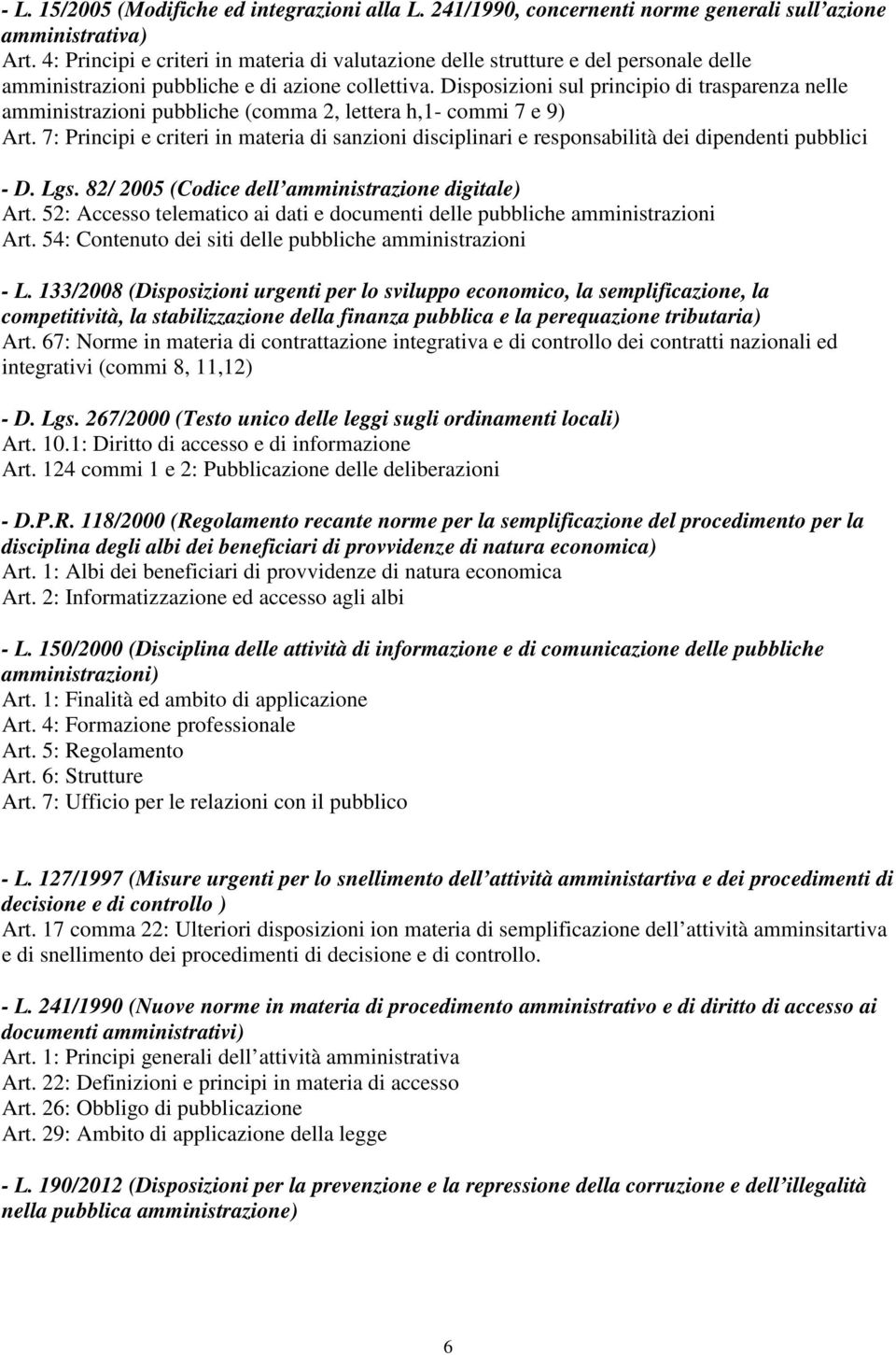 Disposizioni sul principio di trasparenza nelle amministrazioni pubbliche (comma 2, lettera h,1- commi 7 e 9) Art.
