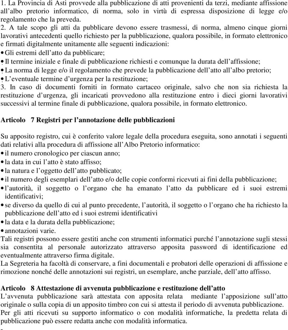 A tale scopo gli atti da pubblicare devono essere trasmessi, di norma, almeno cinque giorni lavorativi antecedenti quello richiesto per la pubblicazione, qualora possibile, in formato elettronico e