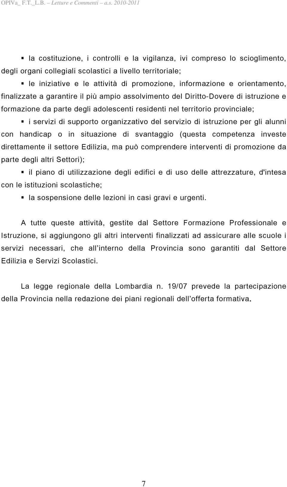 organizzativo del servizio di istruzione per gli alunni con handicap o in situazione di svantaggio (questa competenza investe direttamente il settore Edilizia, ma può comprendere interventi di