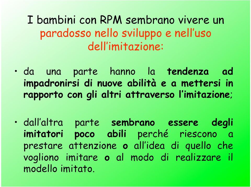 attraverso l imitazione; dall altra parte sembrano essere degli imitatori poco abili perché riescono