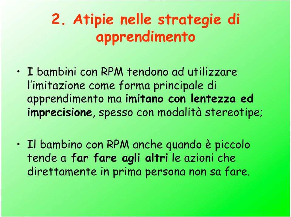 imprecisione, spesso con modalità stereotipe; Il bambino con RPM anche quando è