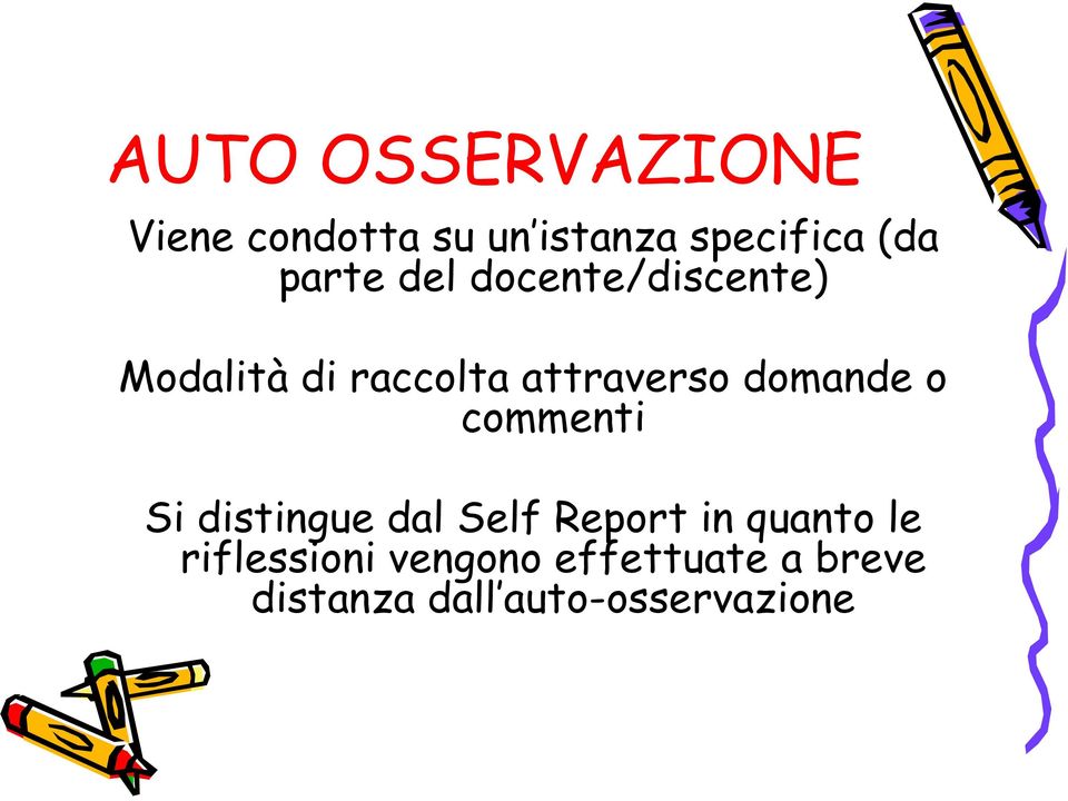 domande o commenti Si distingue dal Self Report in quanto le