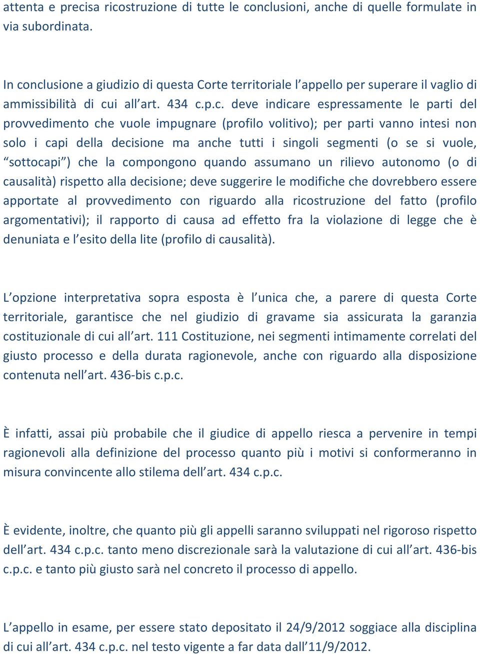 impugnare (profilo volitivo); per parti vanno intesi non solo i capi della decisione ma anche tutti i singoli segmenti (o se si vuole, sottocapi ) che la compongono quando assumano un rilievo