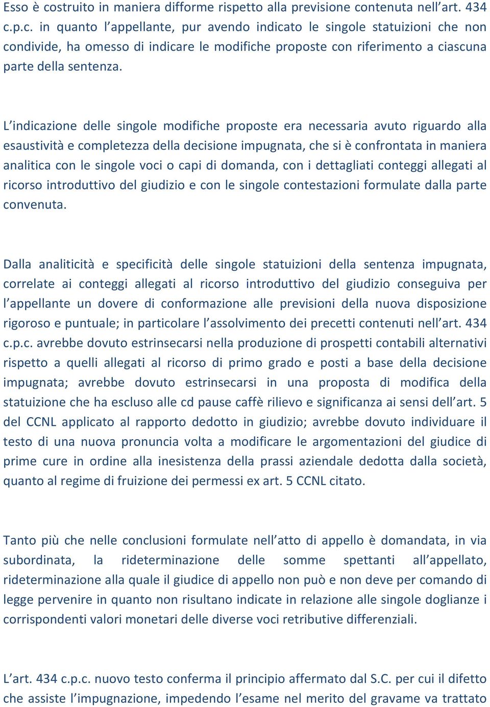 capi di domanda, con i dettagliati conteggi allegati al ricorso introduttivo del giudizio e con le singole contestazioni formulate dalla parte convenuta.