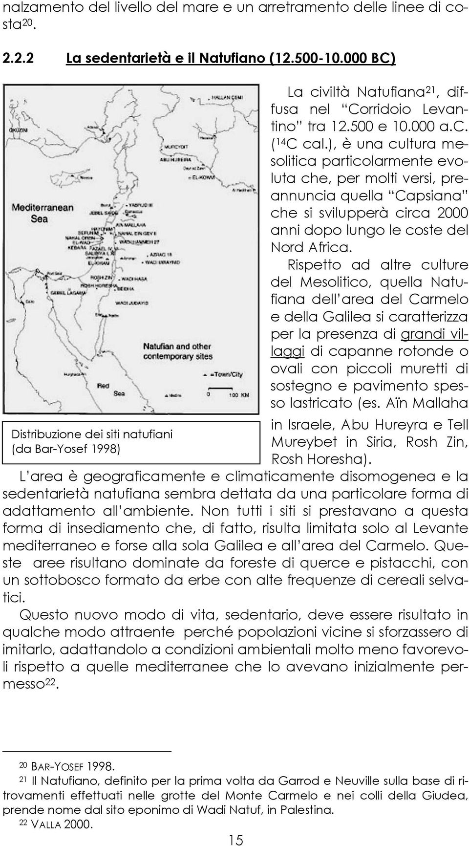 ), è una cultura mesolitica particolarmente evoluta che, per molti versi, preannuncia quella Capsiana che si svilupperà circa 2000 anni dopo lungo le coste del Nord Africa.