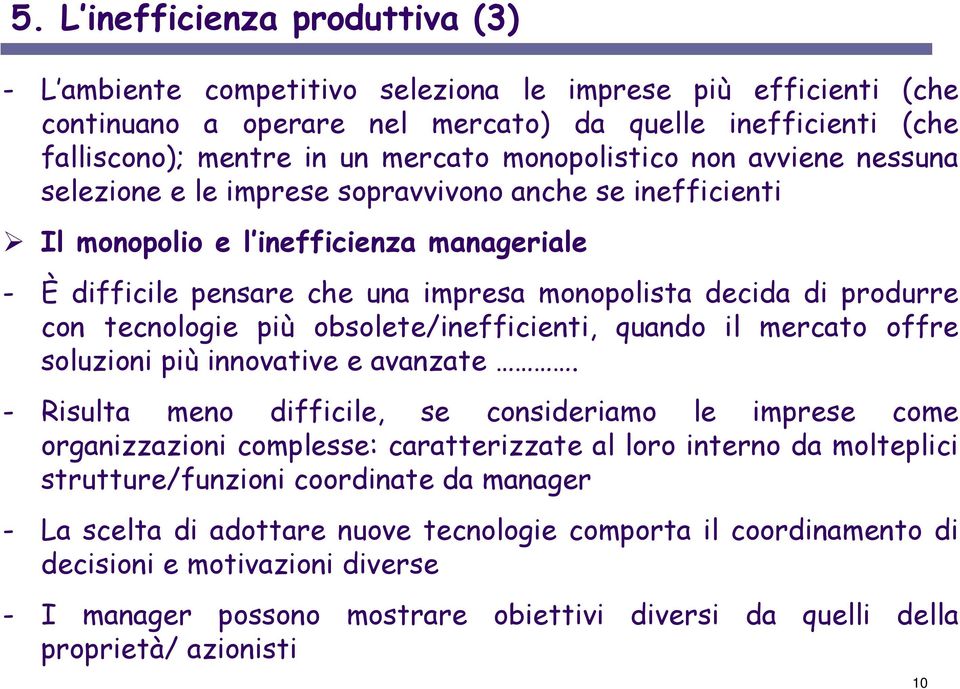 produrre con tecnologie più obsolete/inefficienti, quando il mercato offre soluzioni più innovative e avanzate.