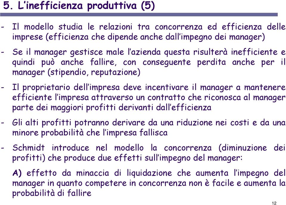 mantenere efficiente l impresa attraverso un contratto che riconosca al manager parte dei maggiori profitti derivanti dall efficienza - Gli alti profitti potranno derivare da una riduzione nei costi