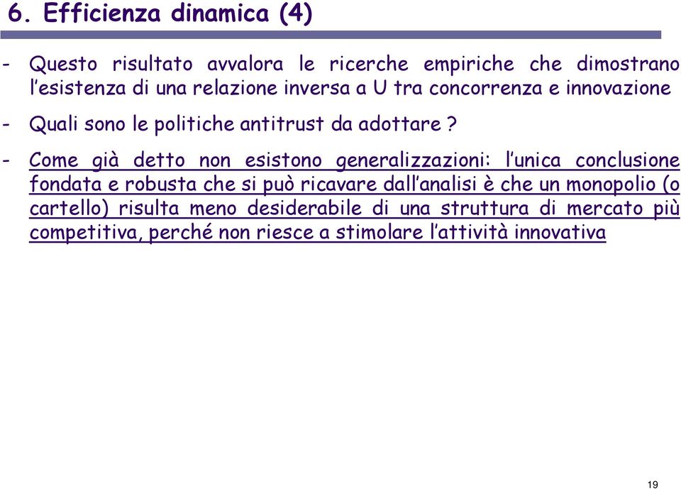 - Come già detto non esistono generalizzazioni: l unica conclusione fondata e robusta che si può ricavare dall analisi è