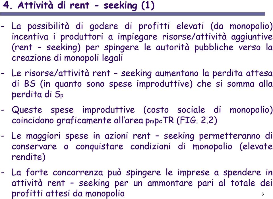 Sp - Queste spese improduttive (costo sociale di monopolio) coincidono graficamente all area pmpctr (FIG. 2.