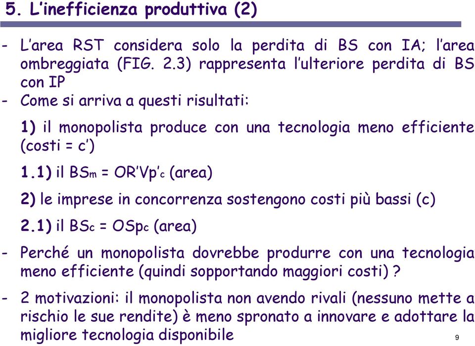 1) il BSm = OR Vp c (area) 2) le imprese in concorrenza sostengono costi più bassi (c) 2.