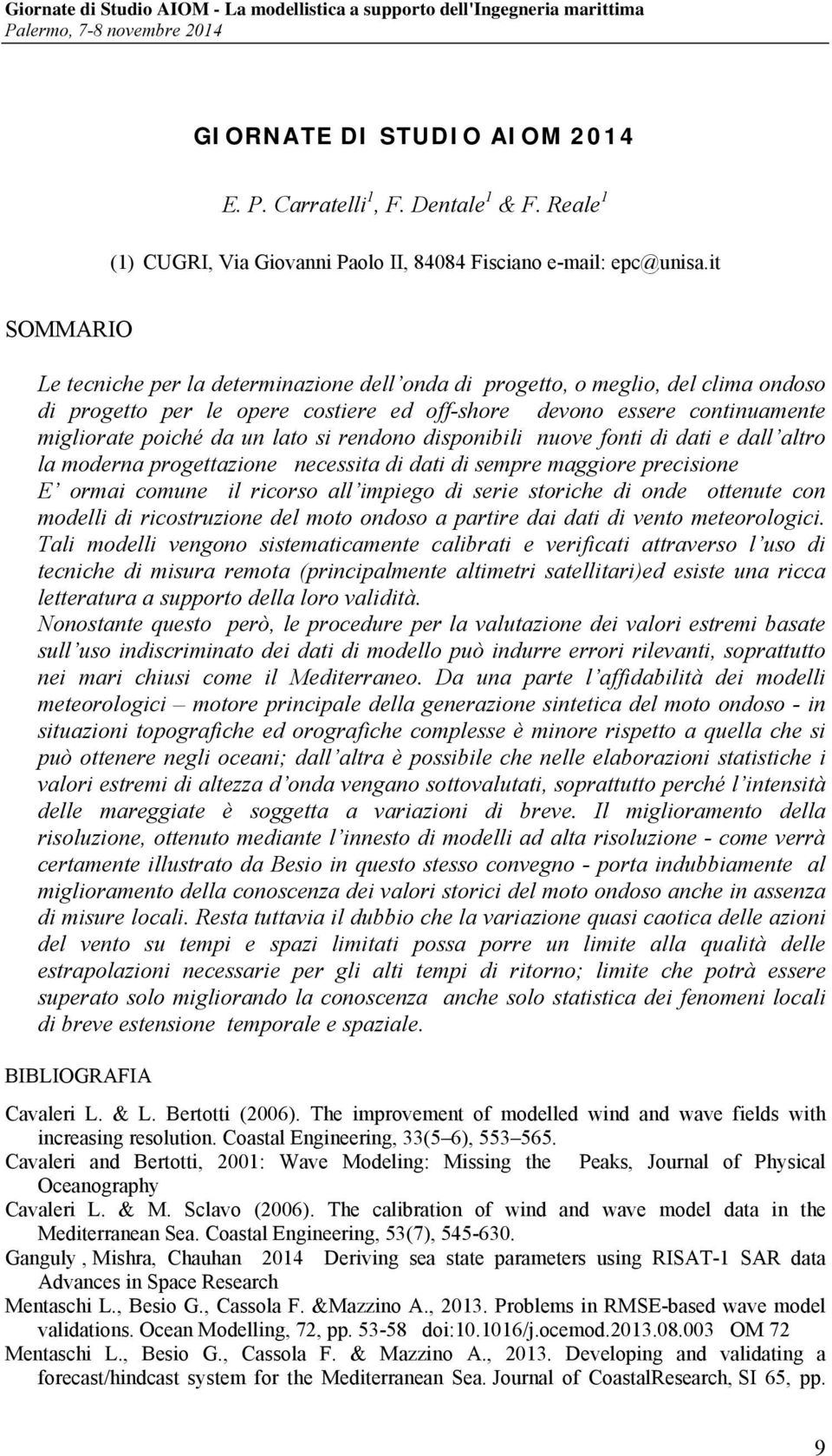 rendono disponibili nuove fonti di dati e dall altro la moderna progettazione necessita di dati di sempre maggiore precisione E ormai comune il ricorso all impiego di serie storiche di onde ottenute