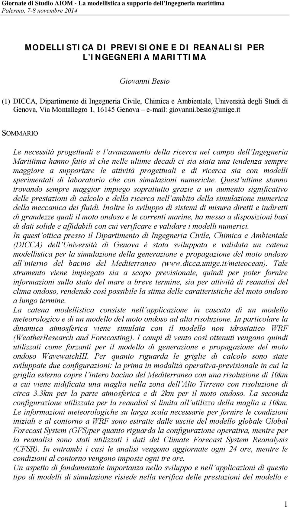 it Le necessità progettuali e l avanzamento della ricerca nel campo dell Ingegneria Marittima hanno fatto sì che nelle ultime decadi ci sia stata una tendenza sempre maggiore a supportare le attività