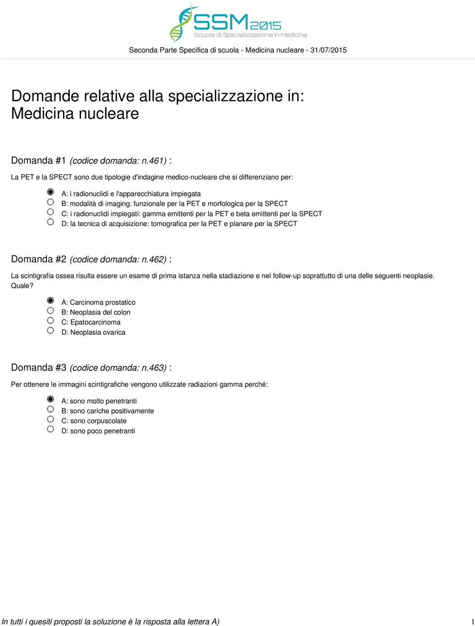 morfologica per la SPECT C: i radionuclidi impiegati: gamma emittenti per la PET e beta emittenti per la SPECT D: la tecnica di acquisizione: tomografica per la PET e planare per la SPECT Domanda #2