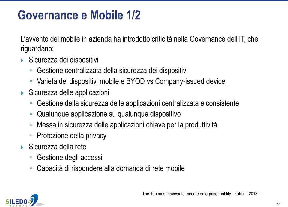 applicazioni centralizzata e consistente Qualunque applicazione su qualunque dispositivo Messa in sicurezza delle applicazioni chiave per la produttività