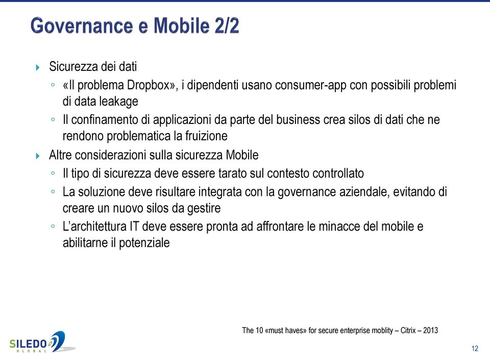 essere tarato sul contesto controllato La soluzione deve risultare integrata con la governance aziendale, evitando di creare un nuovo silos da gestire L