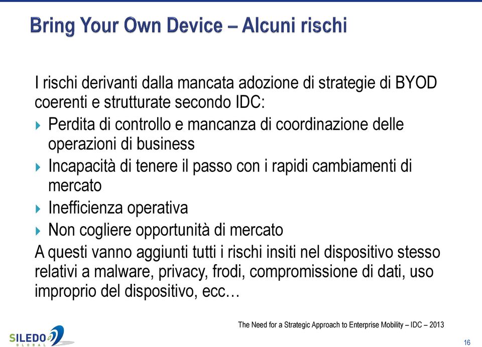 Non cogliere opportunità di mercato A questi vanno aggiunti tutti i rischi insiti nel dispositivo stesso relativi a malware, privacy,