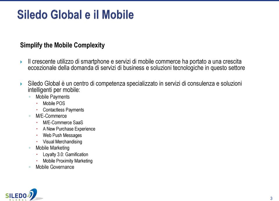 di consulenza e soluzioni intelligenti per mobile: Mobile Payments Mobile POS Contactless Payments M/E-Commerce M/E-Commerce SaaS A New