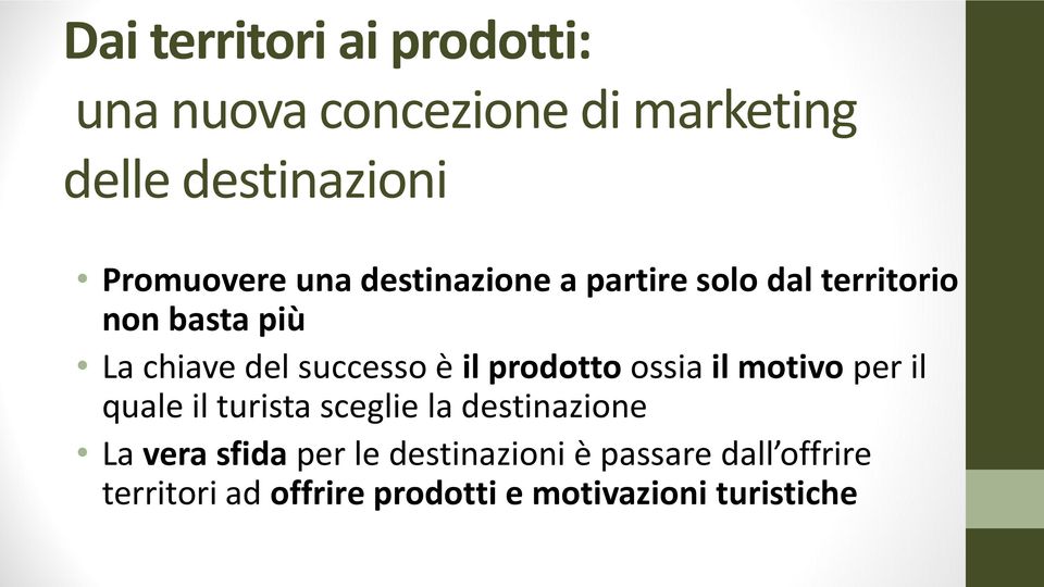 prodotto ossia il motivo per il quale il turista sceglie la destinazione La vera sfida per