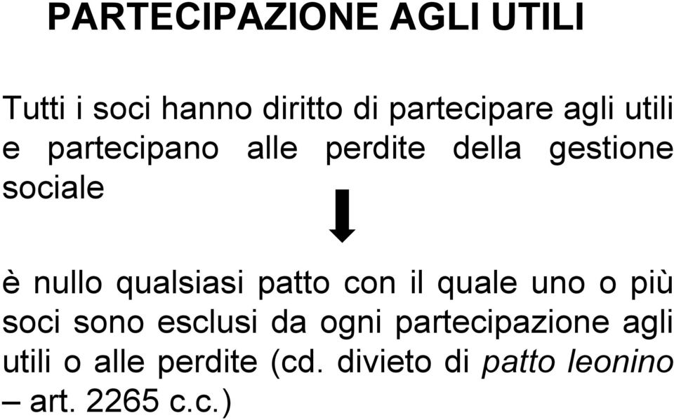 qualsiasi patto con il quale uno o più soci sono esclusi da ogni