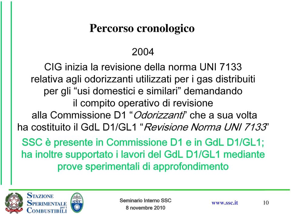 Odorizzanti che a sua volta ha costituito il GdL D1/GL1 Revisione Norma UNI 7133 SSC è presente in Commissione D1 e