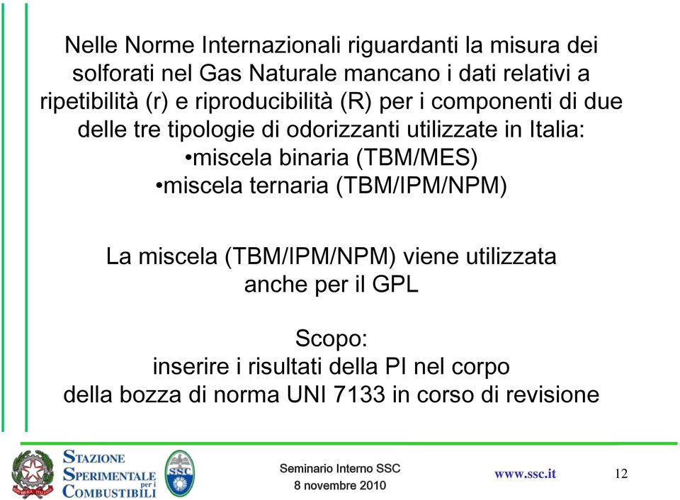 Italia: miscela binaria (TBM/MES) miscela ternaria (TBM/IPM/NPM) La miscela (TBM/IPM/NPM) viene utilizzata anche