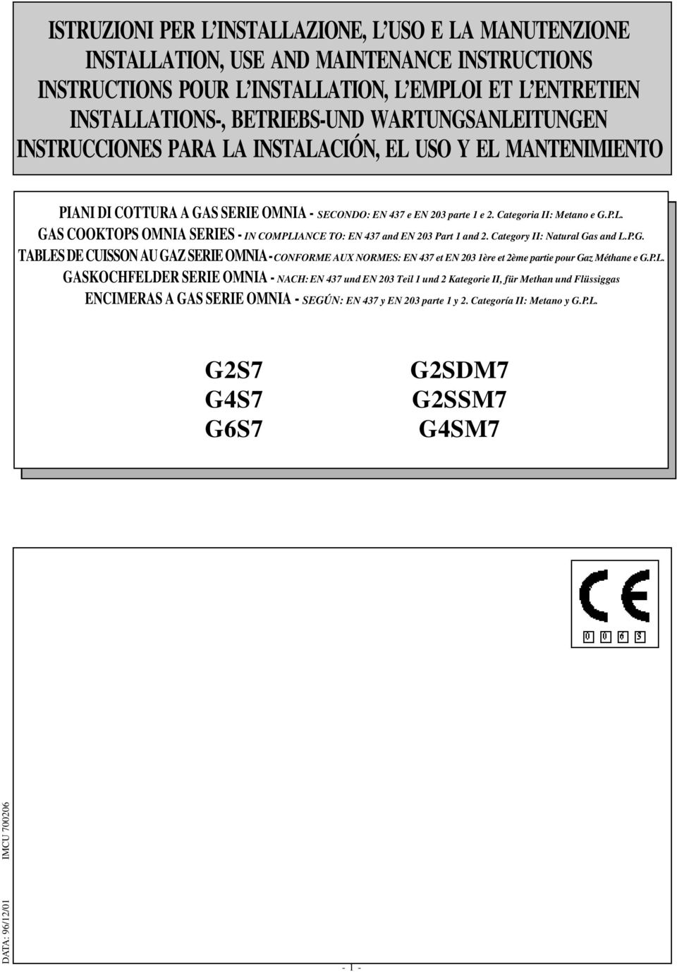 Category II: Natural Gas and L.P.G. TABLES DE CUISSON AU GAZ SERIE OMNIA - CONFORME AUX NORMES: EN 437 et EN 3 1ère et 2ème partie pour Gaz Méthane e G.P.L. GASKOCHFELDER SERIE OMNIA - NACH: EN 437 und EN 3 Teil 1 und 2 Kategorie II, für Methan und Flüssiggas ENCIMERAS A GAS SERIE OMNIA - SEGÚN: EN 437 y EN 3 parte 1 y 2.