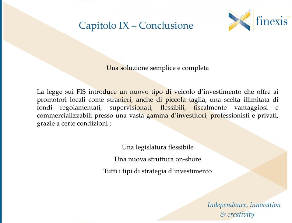 supervisionati, flessibili, fiscalmente vantaggiosi e commercializzabili presso una vasta gamma d investitori, professionisti