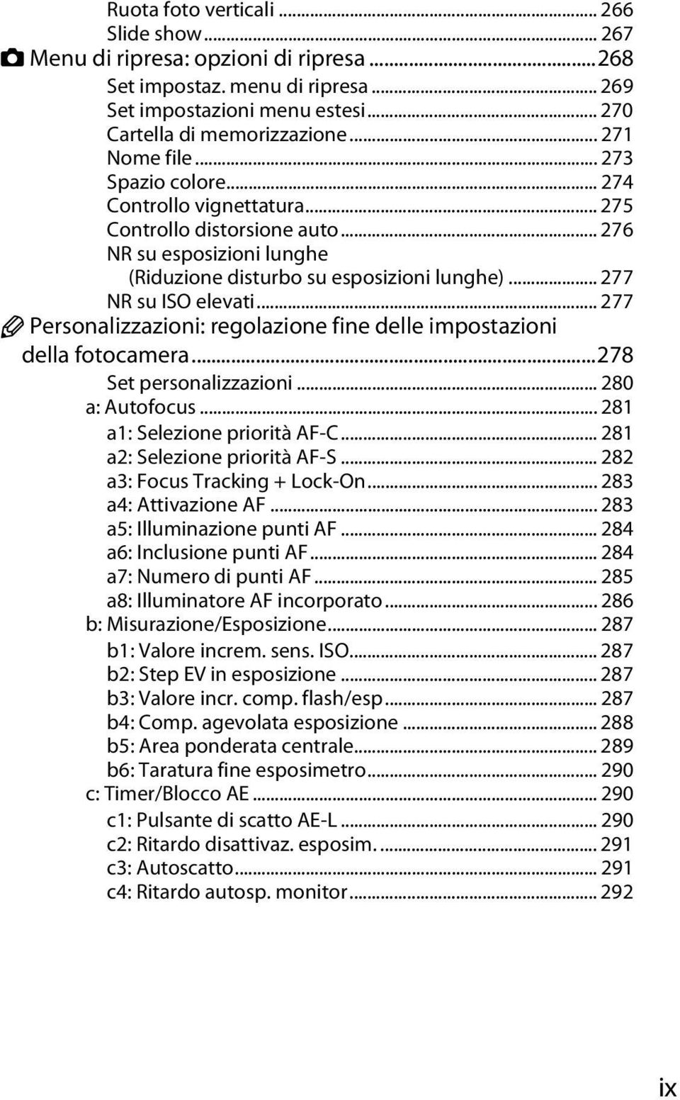 .. 277 A Personalizzazioni: regolazione fine delle impostazioni della fotocamera...278 Set personalizzazioni... 280 a: Autofocus... 281 a1: Selezione priorità AF-C... 281 a2: Selezione priorità AF-S.