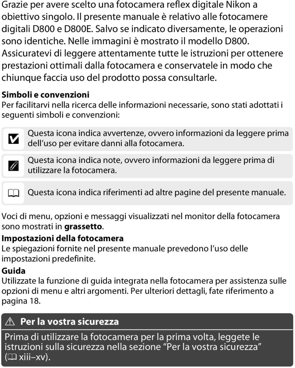 Assicuratevi di leggere attentamente tutte le istruzioni per ottenere prestazioni ottimali dalla fotocamera e conservatele in modo che chiunque faccia uso del prodotto possa consultarle.