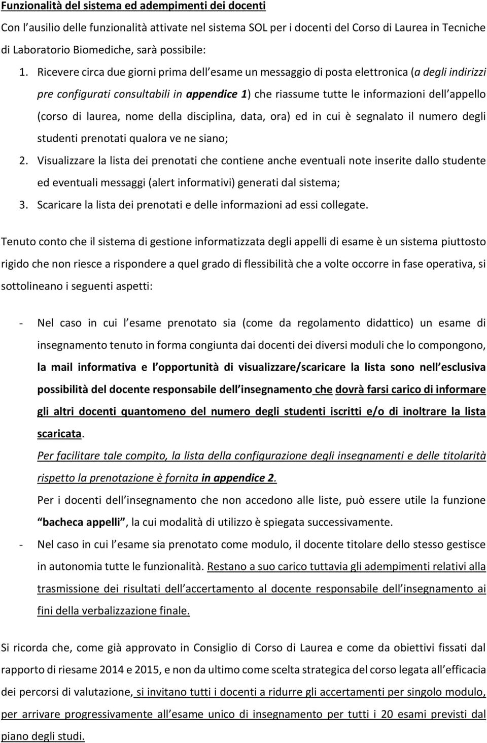 di laurea, nome della disciplina, data, ora) ed in cui è segnalato il numero degli studenti prenotati qualora ve ne siano; 2.