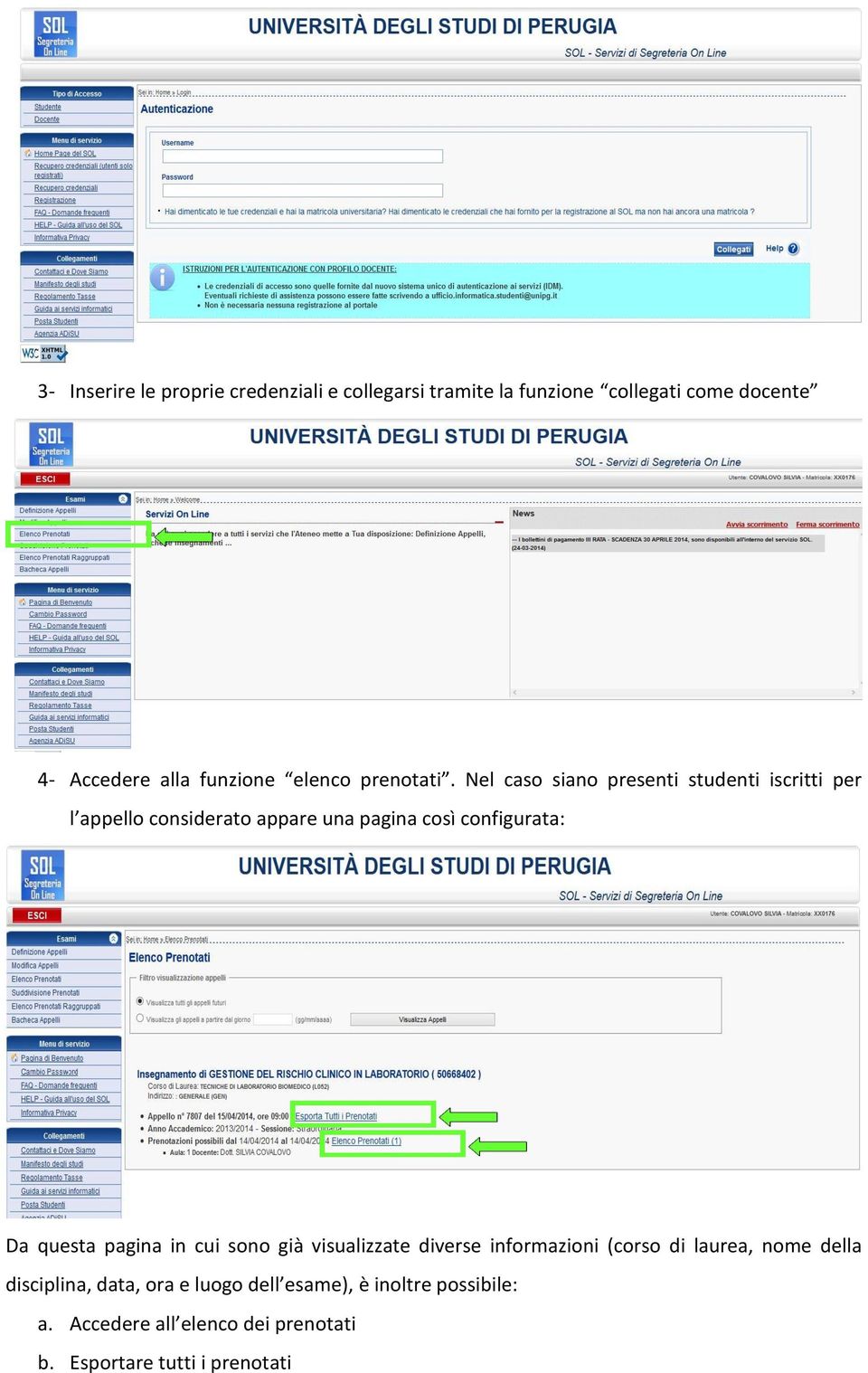 Nel caso siano presenti studenti iscritti per l appello considerato appare una pagina così configurata: Da questa