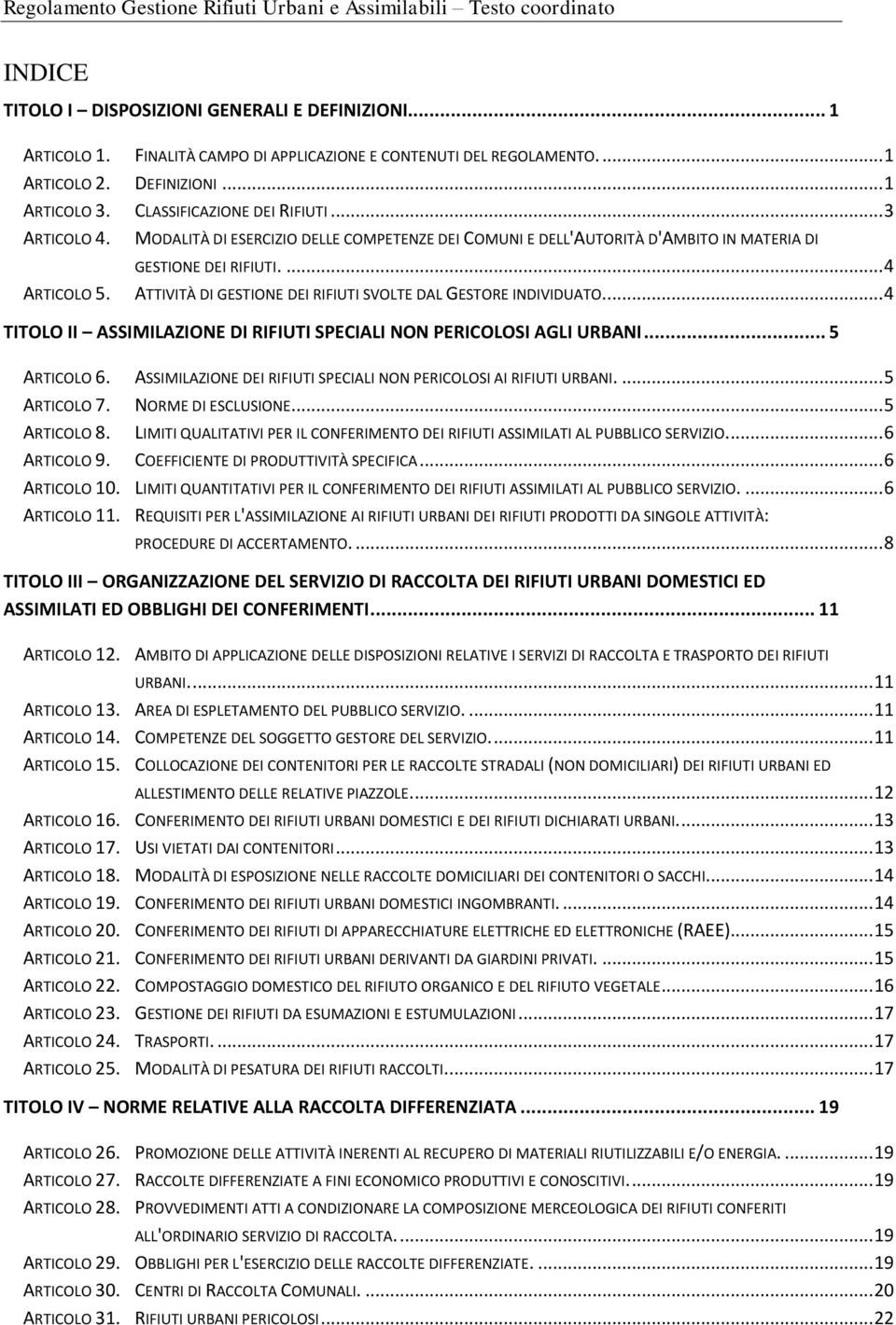 ATTIVITÀ DI GESTIONE DEI RIFIUTI SVOLTE DAL GESTORE INDIVIDUATO.... 4 TITOLO II ASSIMILAZIONE DI RIFIUTI SPECIALI NON PERICOLOSI AGLI URBANI... 5 ARTICOLO 6.