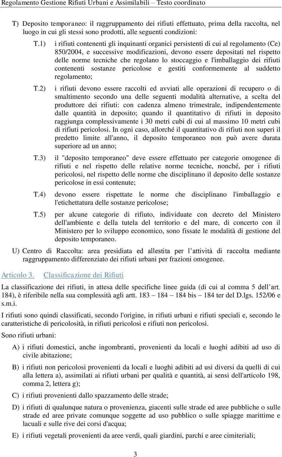 stoccaggio e l'imballaggio dei rifiuti contenenti sostanze pericolose e gestiti conformemente al suddetto regolamento; i rifiuti devono essere raccolti ed avviati alle operazioni di recupero o di