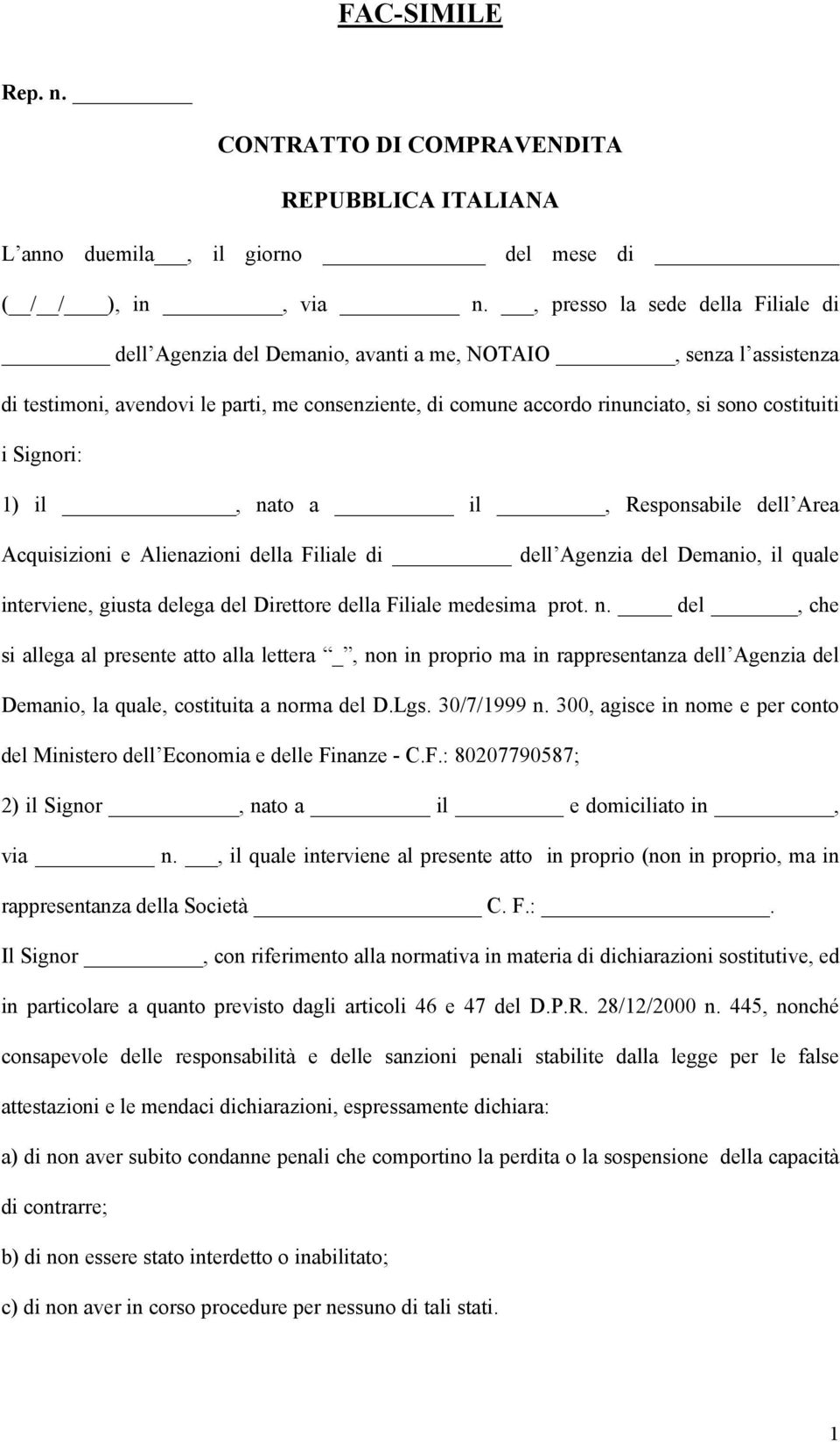 i Signori: 1) il, nato a il, Responsabile dell Area Acquisizioni e Alienazioni della Filiale di dell Agenzia del Demanio, il quale interviene, giusta delega del Direttore della Filiale medesima prot.