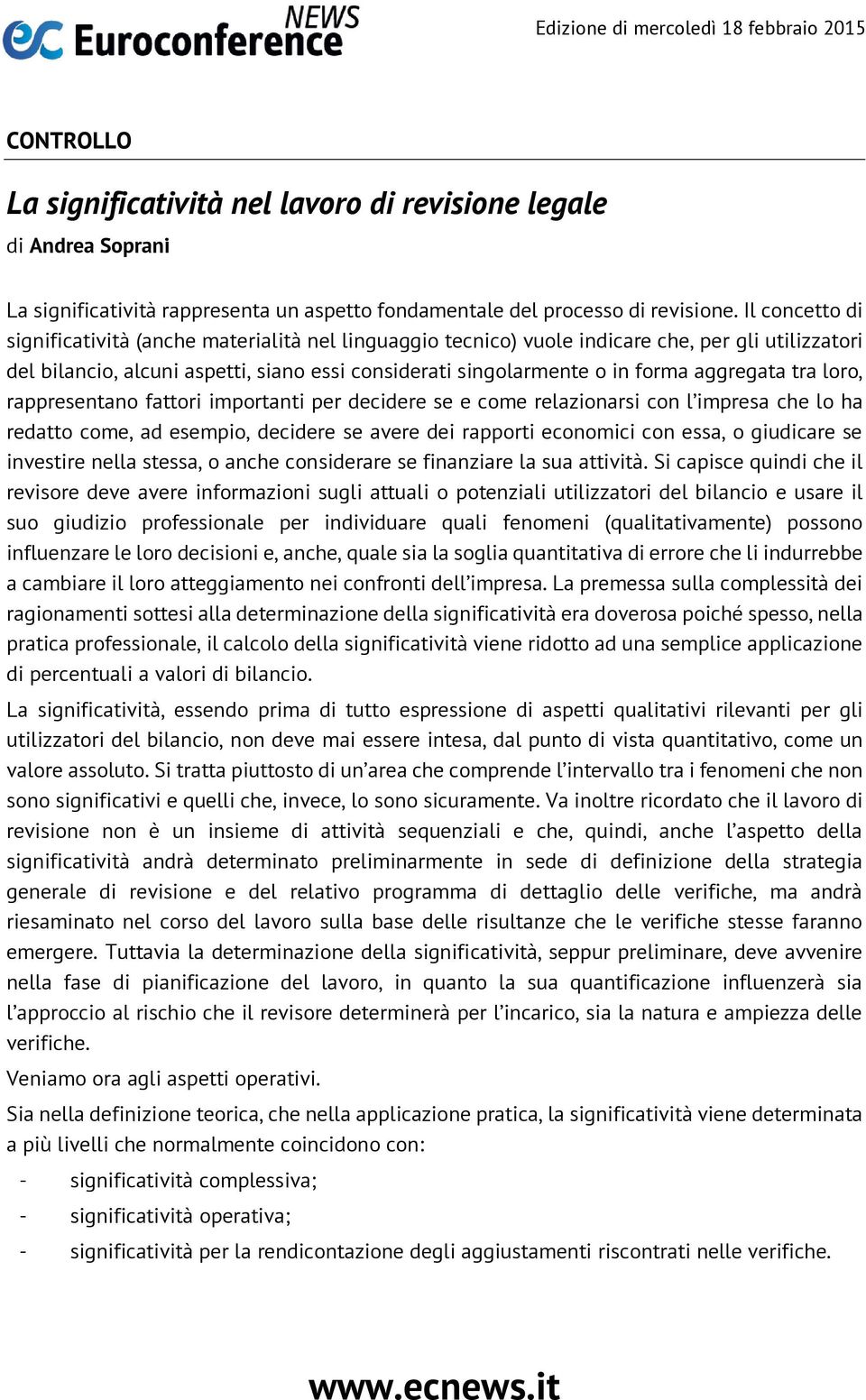 aggregata tra loro, rappresentano fattori importanti per decidere se e come relazionarsi con l impresa che lo ha redatto come, ad esempio, decidere se avere dei rapporti economici con essa, o