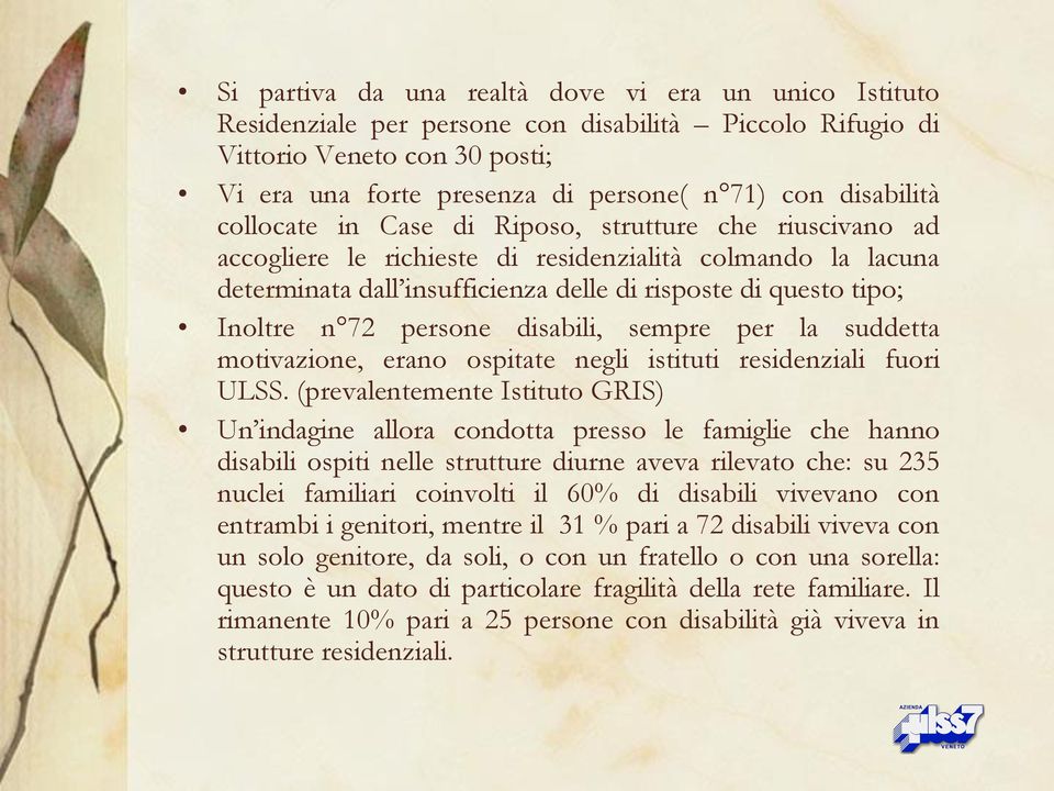 Inoltre n 72 persone disabili, sempre per la suddetta motivazione, erano ospitate negli istituti residenziali fuori ULSS.