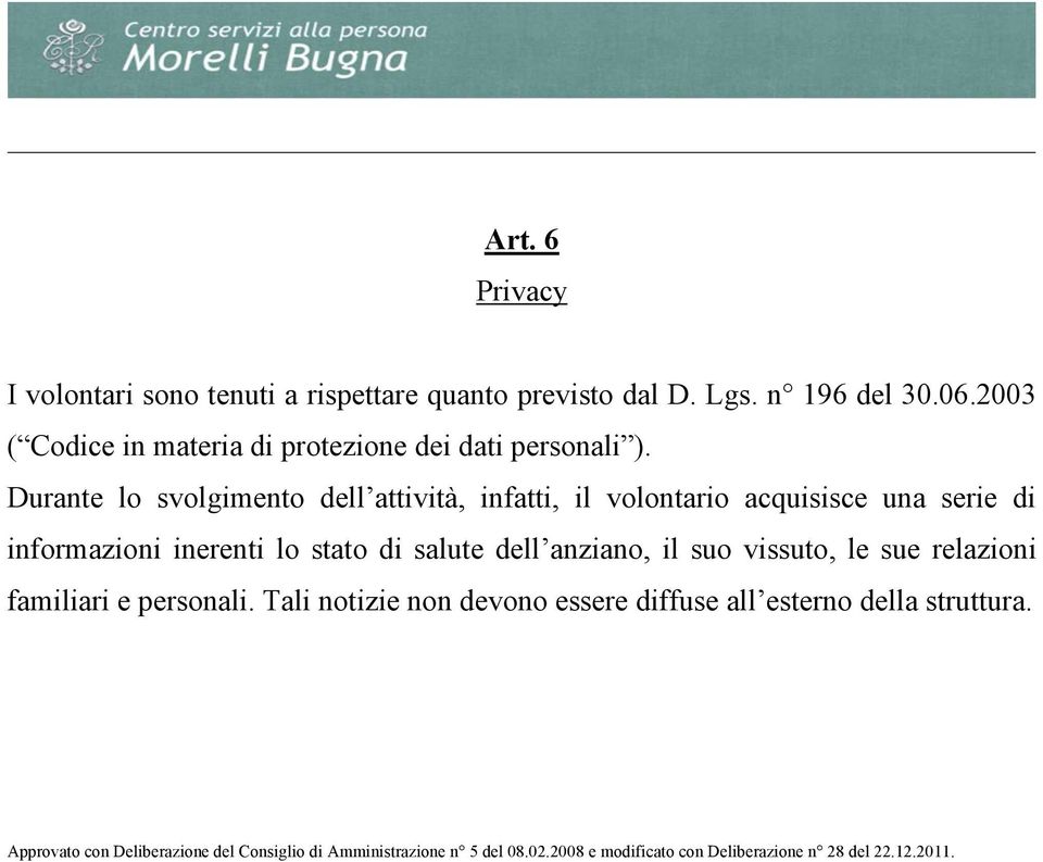 Durante lo svolgimento dell attività, infatti, il volontario acquisisce una serie di informazioni inerenti lo stato di salute dell