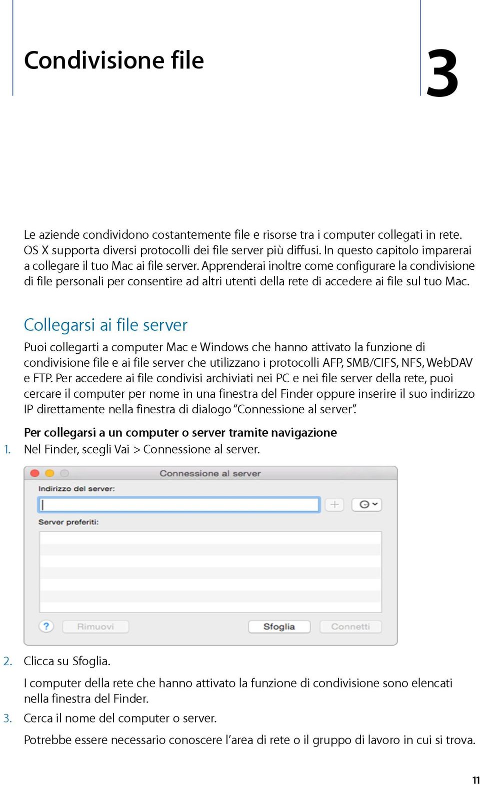 Apprenderai inoltre come configurare la condivisione di file personali per consentire ad altri utenti della rete di accedere ai file sul tuo Mac.