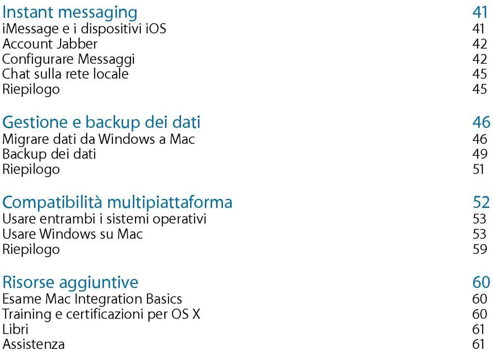 Riepilogo 51 Compatibilità multipiattaforma 52 Usare entrambi i sistemi operativi 53 Usare Windows su Mac 53