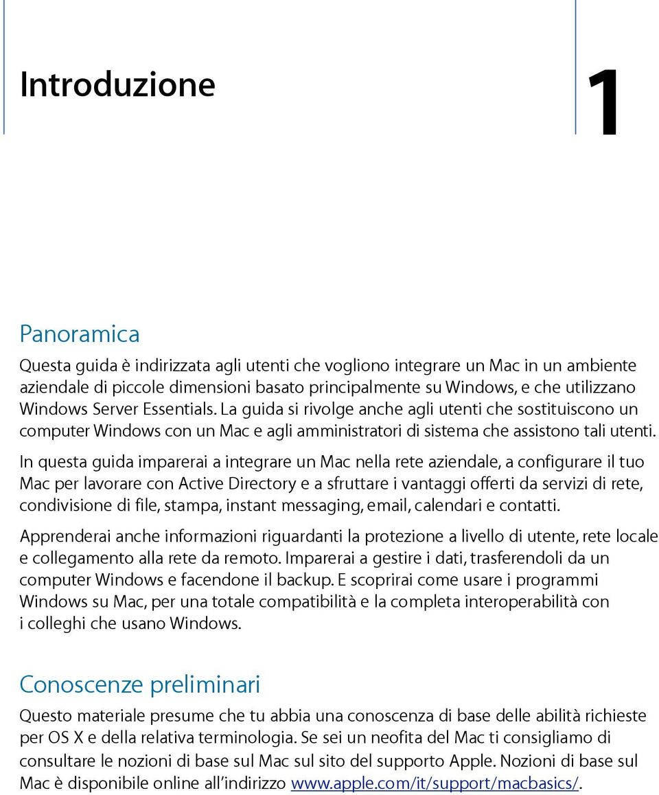 In questa guida imparerai a integrare un Mac nella rete aziendale, a configurare il tuo Mac per lavorare con Active Directory e a sfruttare i vantaggi offerti da servizi di rete, condivisione di